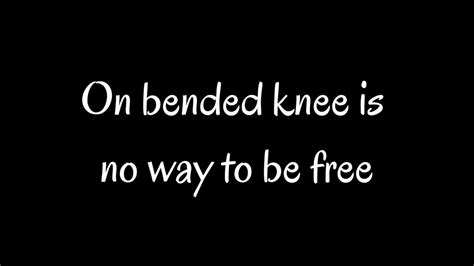 on bended knee is no way to be free